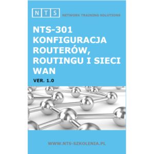 Kurs NTS-301 Konfiguracja routerów, routingu i sieci WAN